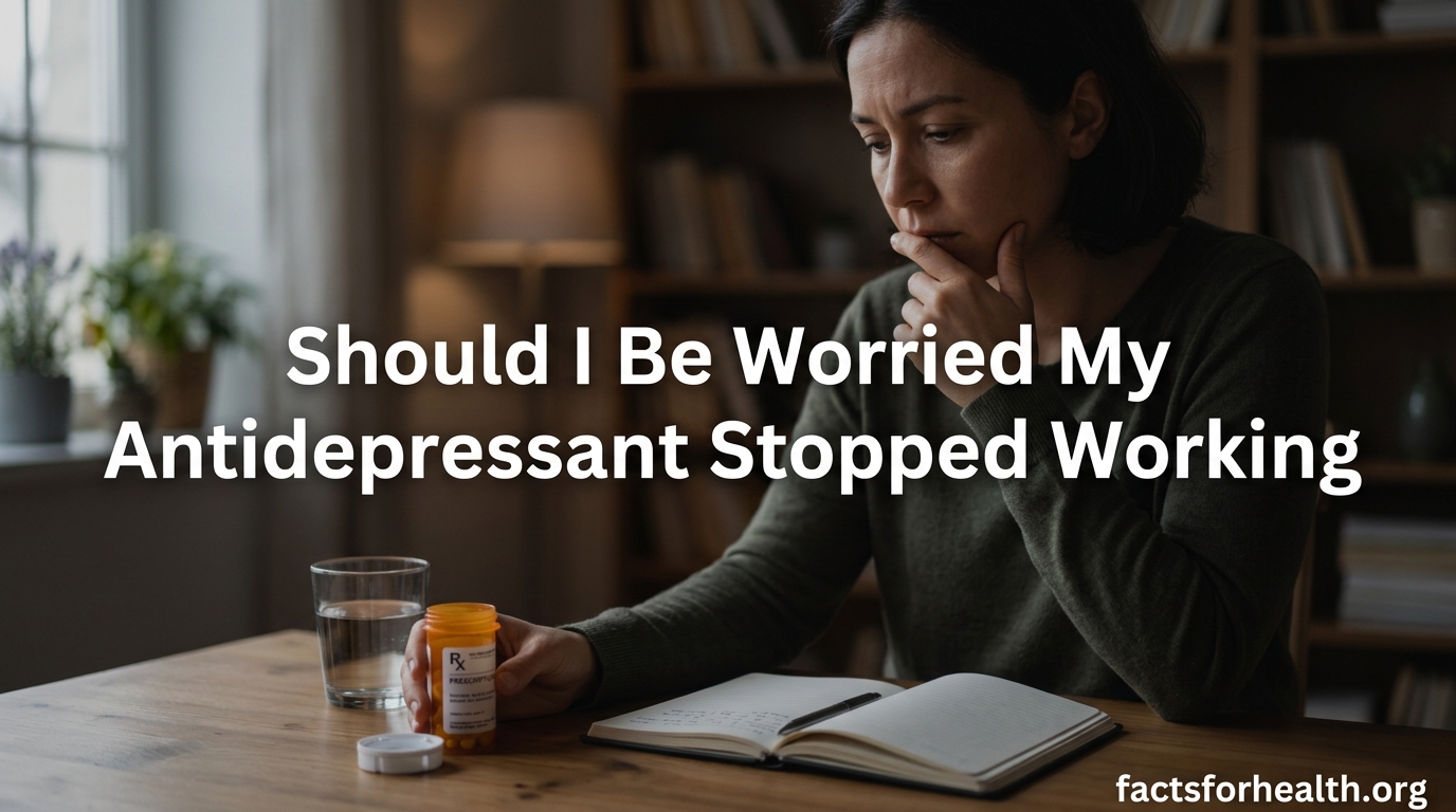Should I Be Worried My Antidepressant Stopped Working