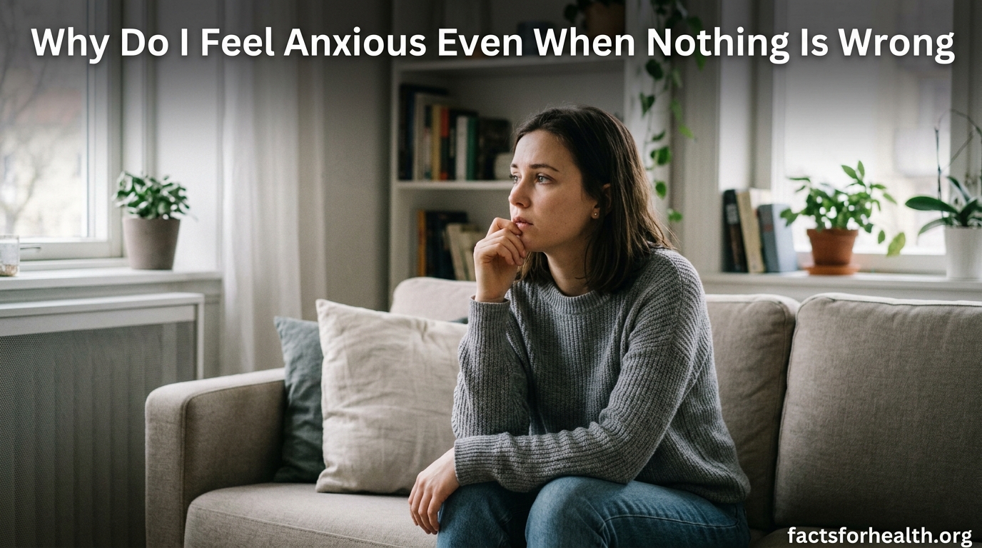 Why Do I Feel Anxious Even When Nothing Is Wrong