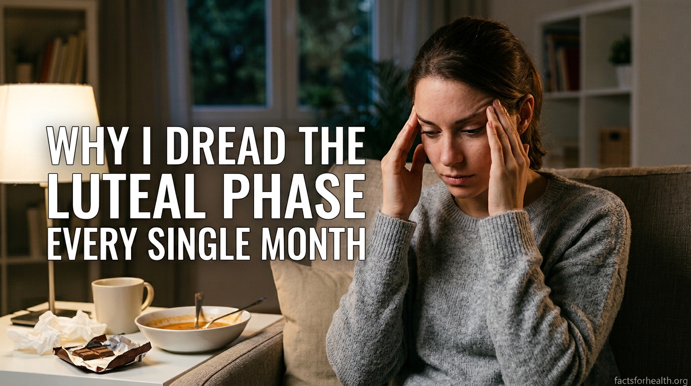 Why I Dread the Luteal Phase Every Single Month
