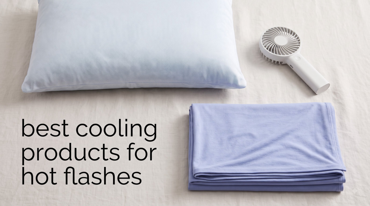 best cooling products for hot flashes