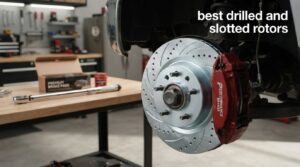 best drilled and slotted rotors