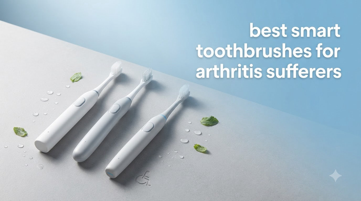 best smart toothbrushes for arthritis sufferers
